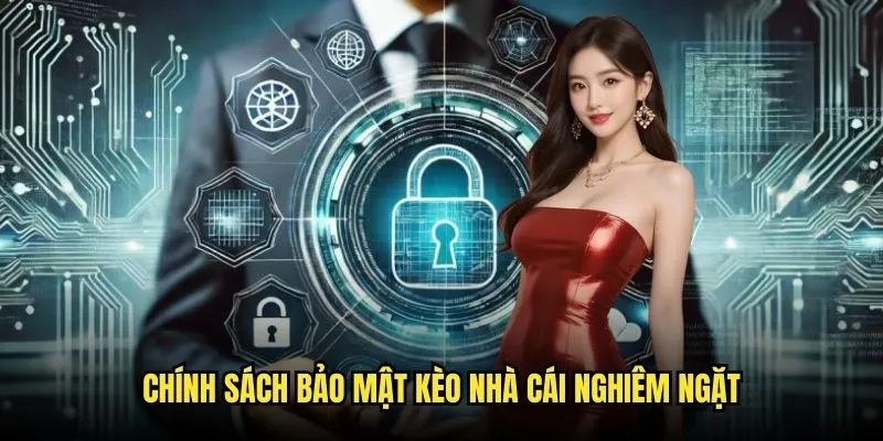 Chính Sách Bảo Mật Kèo Nhà Cái - An Toàn Tuyệt Đối Cho Người Chơi 2 Chính sách bảo mật kèo nhà cái nghiêm ngặt