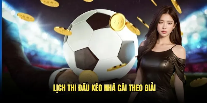 Lịch Thi Đấu Kèo Nhà Cái Theo Giải