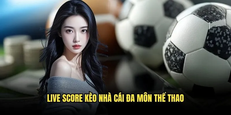 Live Score Kèo Nhà Cái Đa Môn Thể Thao