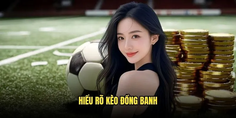 Hiểu Rõ Kèo Đồng Banh