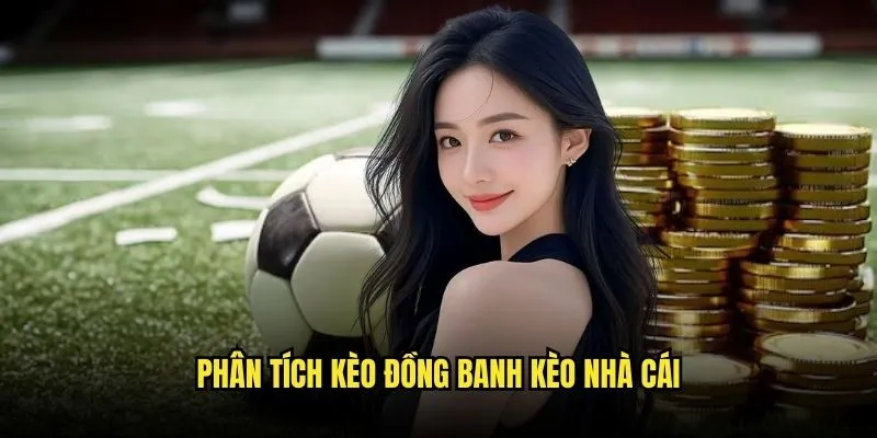 Phân Tích Kèo Đồng Banh Kèo Nhà Cái
