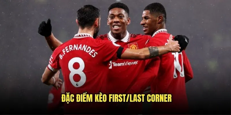 Đặc Điểm Kèo First/Last Corner