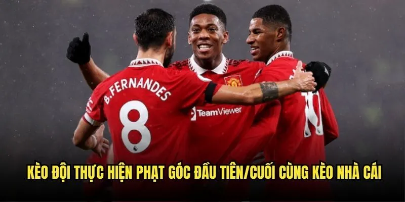 Kèo đội thực hiện phạt góc đầu tiên/cuối cùng