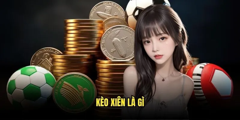 Kèo Xiên Là Gì? Bí Mật Cược Kết Hợp Tại Kèo Nhà Cái 1 Kèo xiên là gì